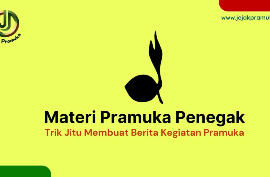 Materi Penegak : Cara Cepat Membuat Berita Kegiatan Pramuka, Tips dan Trik Termudah Bagi Siapa Saja